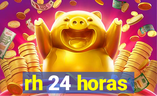 rh 24 horas